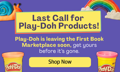 Last Call for Play-Doh Products! Play-Doh is leaving the First Book Marketplace soon, get yours before it's gone. Click to shop all Play-Doh products.